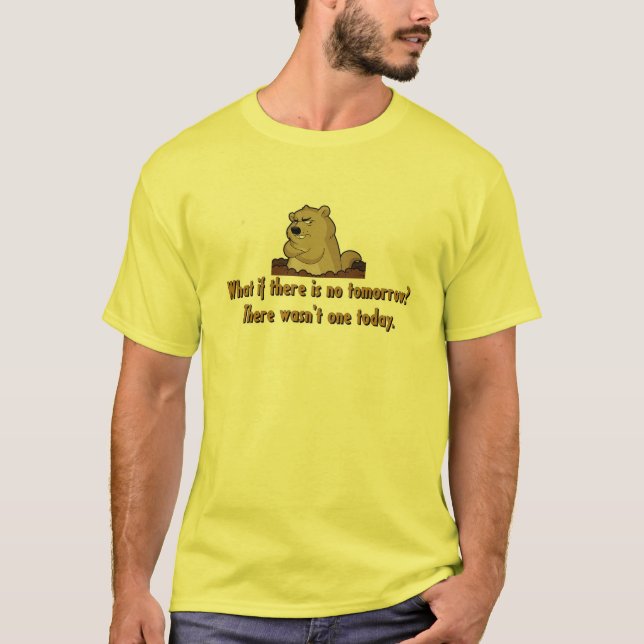 Camiseta ¿Qué si hay ningún mañana?  Día de la marmota (Anverso)