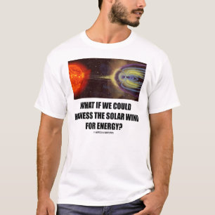 Camiseta ¿Qué si podríamos aprovechar el viento solar pa