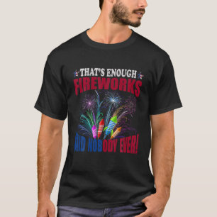 Camiseta ¿Qué son suficientes fuegos artificiales? Nadie di