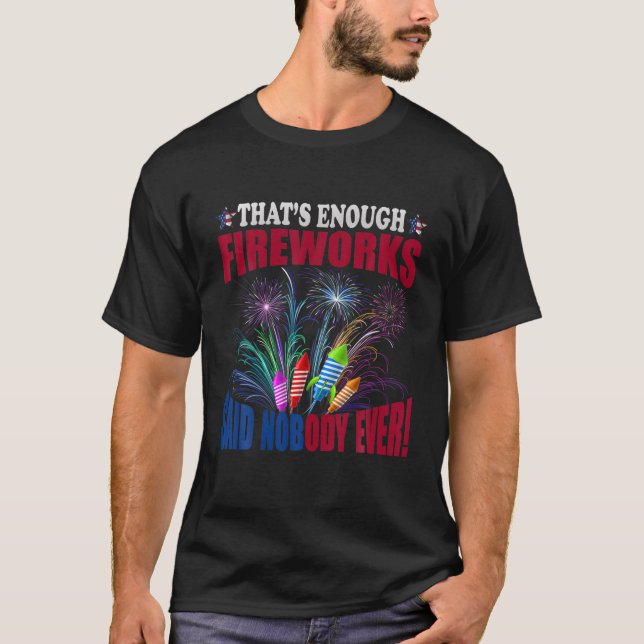 Camiseta ¿Qué son suficientes fuegos artificiales? Nadie di (Anverso)