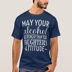 Camiseta Que Su Alcohol Sea Más Fuerte Que Sus Hijas A