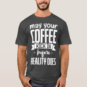 Camiseta Que Su Café Se Aprete Antes De Que La Realidad Lo