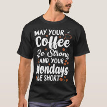 Que su café sea fuerte y su corto de lunes