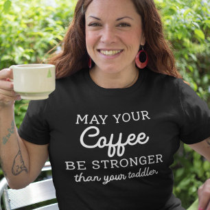 Camiseta Que Su Café Sea Más Fuerte Que Su Niño Pequeño