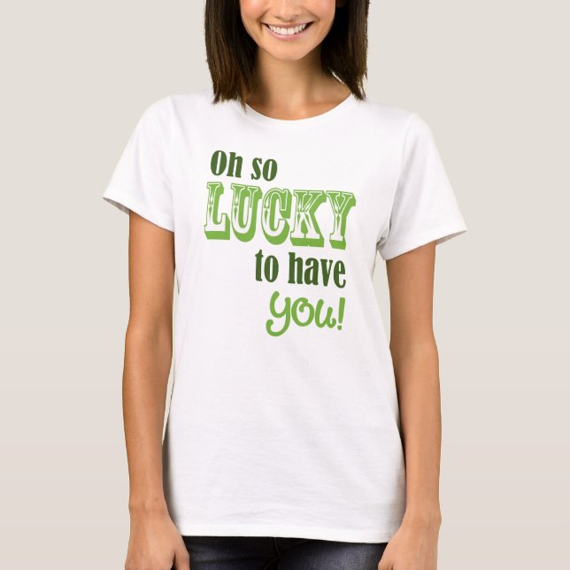Camiseta Qué suerte tenerte el Día de San Patricio (Anverso)