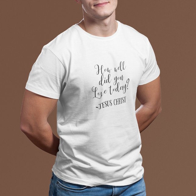 Camiseta ¿Qué Tan Bien Amabas Hoy? Jesucristo Blanco (Subido por el creador)