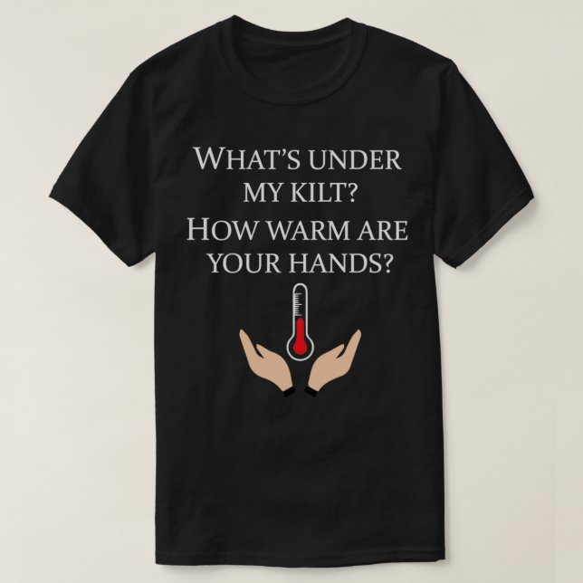Camiseta Qué tan cálidas están tus manos debajo de mi Kilt (Diseño del anverso)