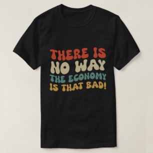 Camiseta ¿Qué tan mala es la economía en este momento?