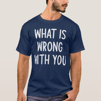 Camiseta ¿Qué te pasa Chiste divertido Sarcástico Familia
