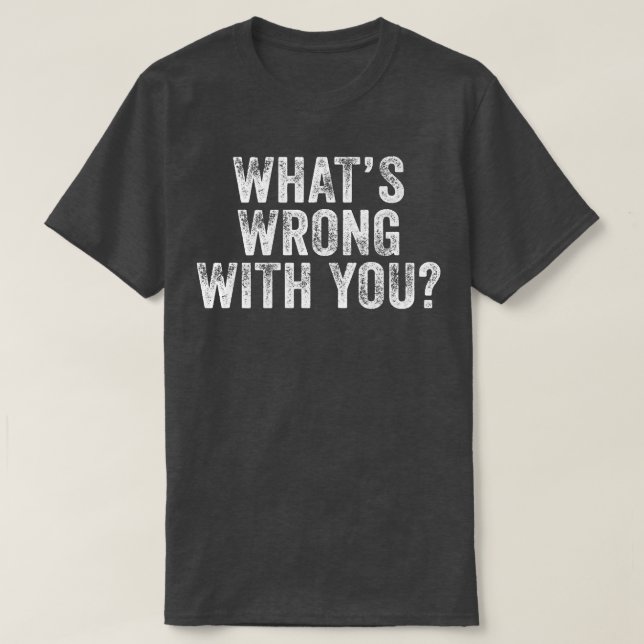 Camiseta ¿Qué te pasa? Diga sarcástica. (Diseño del anverso)