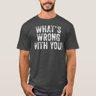 Camiseta ¿Qué te pasa? Diga sarcástica.
