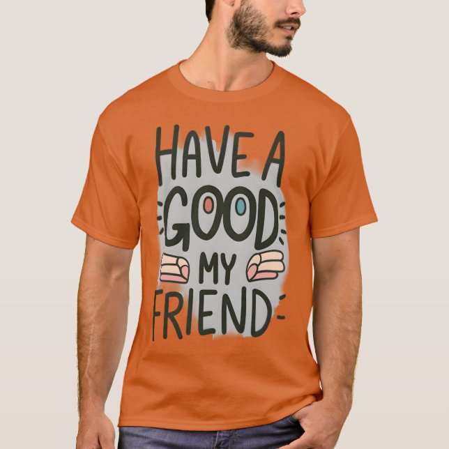 Camiseta Que tengan buenos amigos (Anverso)