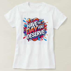 Camiseta Que tengas el día que mereces Gráfico de cita posi
