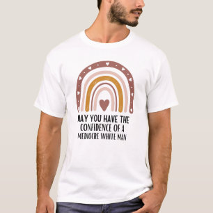 Camiseta que tengas la confianza del hombre blanco mediocre