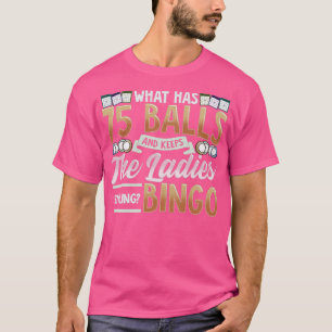 Camiseta ¿Qué Tiene 75 Bolas Y Mantiene A Las Damas Sonrien