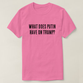 Camiseta ¿Qué tiene Putin con Trump?
