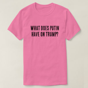 Camiseta ¿Qué tiene Putin con Trump?