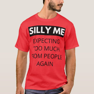 Camiseta Qué tonta me esperaba mucho de la gente de nuevo F
