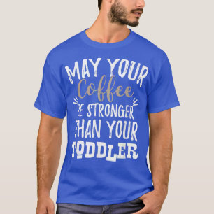 Camiseta Que Tu Café Sea Más Fuerte Que Tu Madre Pequeña