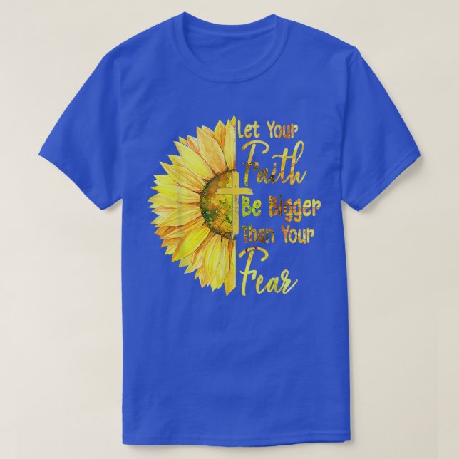 Camiseta Que Tu Fe Sea Más Grande Que Tu Temor Girasol  (Diseño del anverso)