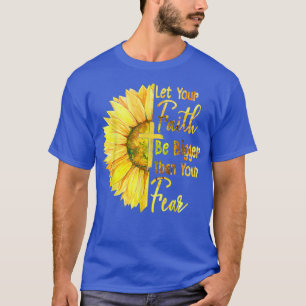 Camiseta Que Tu Fe Sea Más Grande Que Tu Temor Girasol 
