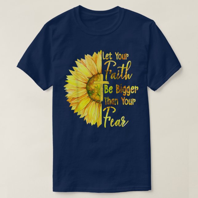 Camiseta Que Tu Fe Sea Más Grande Que Tu Temor Girasol (Diseño del anverso)