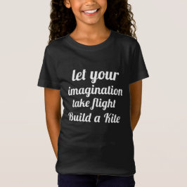 Camiseta Que tu imaginación tome vuelo construya una cometa