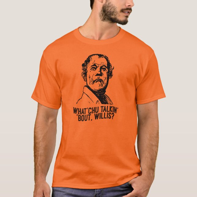 Camiseta ¿Qué usted que habla de Willis? (Anverso)