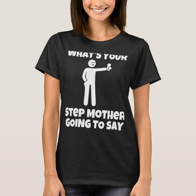 Camiseta ¿Qué va a decir tu madrastra? (Anverso)