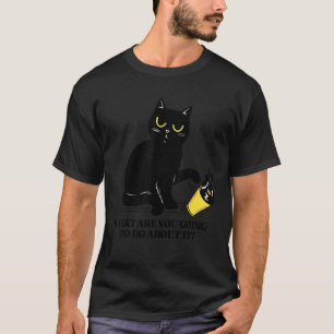 Camiseta ¿Qué vas a hacer al respecto gato negro
