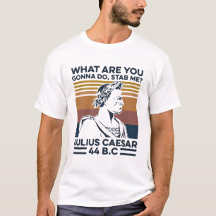 Camiseta ¿Qué vas a hacer para apuñalarme a Julio César 44