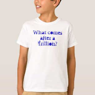 Camiseta ¿Qué viene después de un trillón?