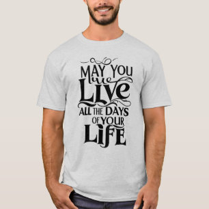 Camiseta Que vivas todos los días de tu vida