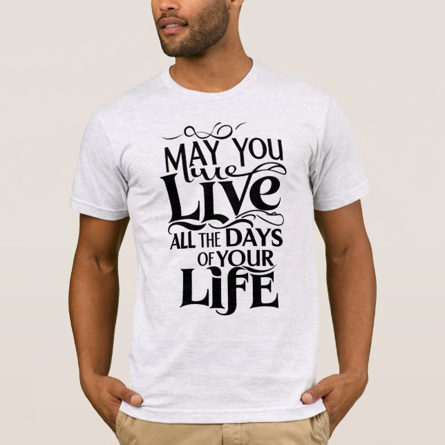 Camiseta Que vivas todos los días de tu vida (Anverso)