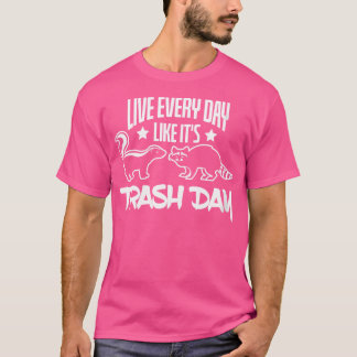 Camiseta Que Viven Todos Los Días Como Su Día De La Basura 