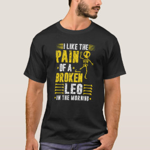 Camiseta Quebrantamiento de la pierna Chiste Dolor Lesiones