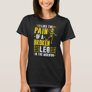 Camiseta Quebrantamiento de la pierna Chiste Dolor Lesiones