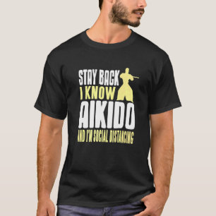 Camiseta Quédate Atrás Sé Que El Aikido Y Yo Soy Distancia