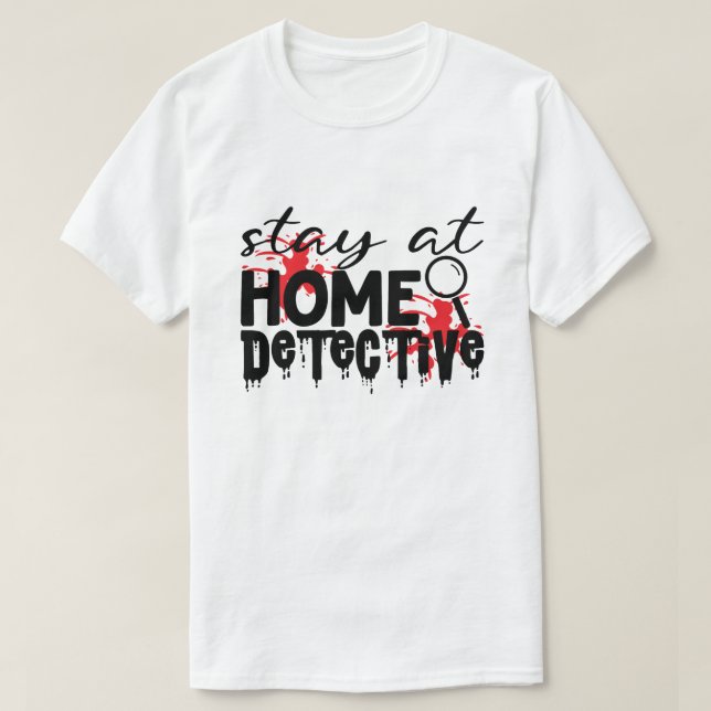 Camiseta Quédate En Casa Detective Humor De Crimen Verdader (Diseño del anverso)