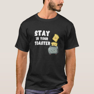 Camiseta Quédate en tu tostadora Tostada Cocina Desayuno