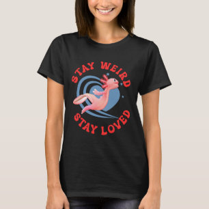 Camiseta ¡Quédate raro, quédate amado! Funny Axolotl San Va