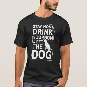 Camiseta Quédese en casa, beba Borbón y mascota el perro en