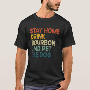 Camiseta Quédese En Casa Beber Borbón Y Mascota El Humor Pe