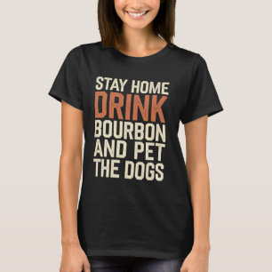 Camiseta Quédese En Casa Beber Borbón Y Mascota El Perro