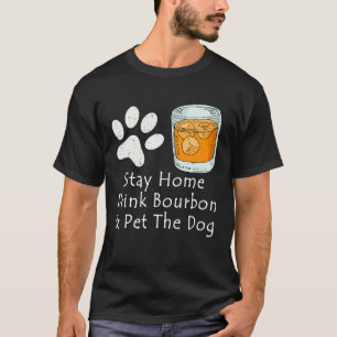 Camiseta Quédese En Casa Beber Borbón Y Mascota El Perro