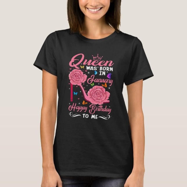Camiseta Queen Was Born In January Happy Birthday To Me flo (Anverso)
