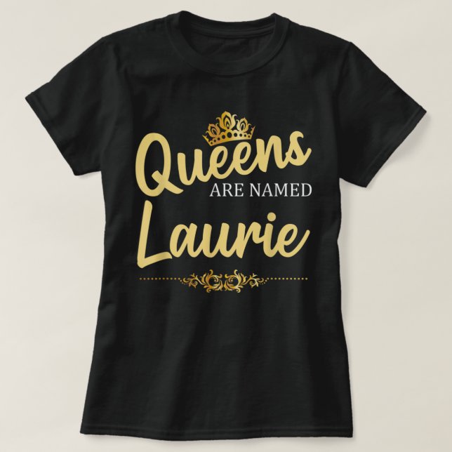 Camiseta Queens Are Named LAURIE Personalized Funny Birthda (Diseño del anverso)