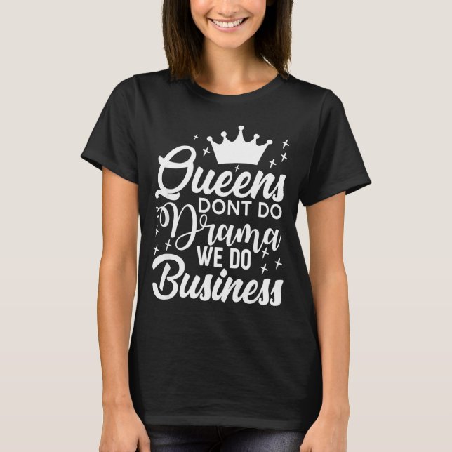 Camiseta Queens Don't Do Drama We Do Business  (Anverso)
