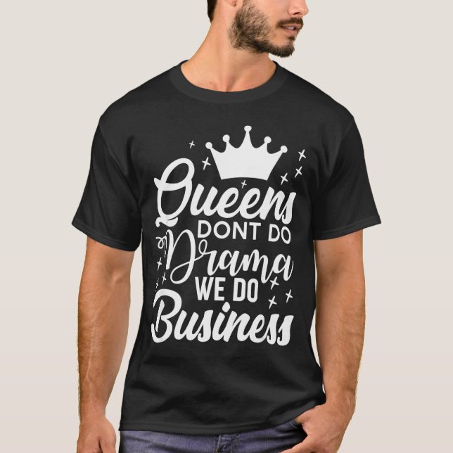 Camiseta Queens Don't Do Drama We Do Business  (Anverso)