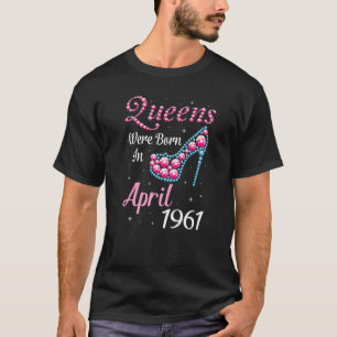 Camiseta Queens Were Born In April 1961 Happy Birthday 61 Y